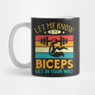 Let Me Know If My Biceps Get In Your Way Mug